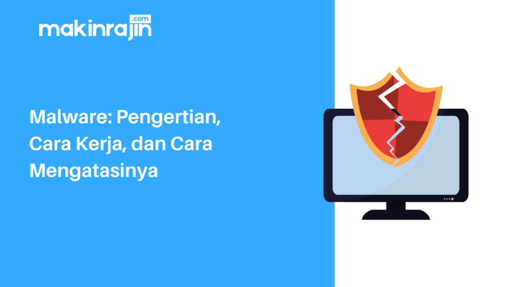 Malware: Pengertian, Cara Kerja, Dan Cara Mengatasinya