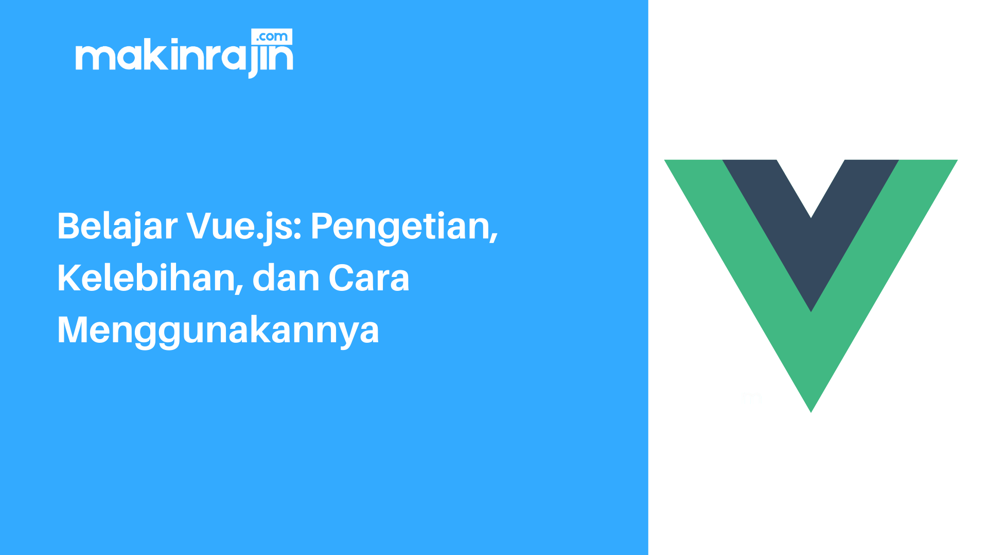 Belajar Vue JS - Pengertian, Kelebihan, dan Cara Menggunakannya