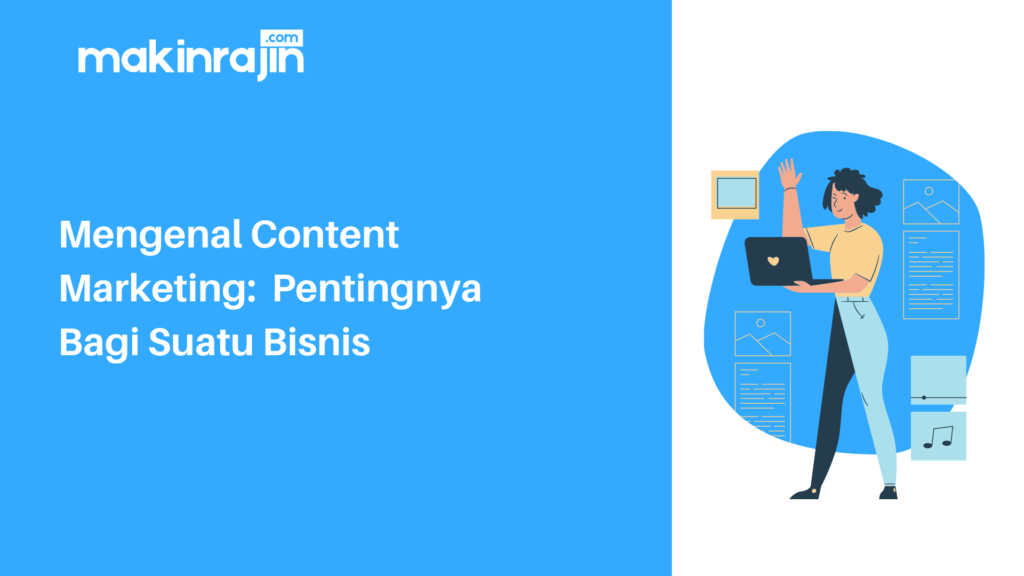 Content Marketing: Pengertian Dan Pentingnya Bagi Sebuah Bisnis