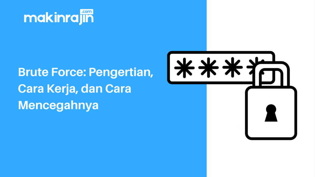 Brute Force: Pengertian, Cara Kerja, Dan Cara Mencegahnya