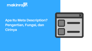 Apa Itu Meta Description? Pengertian, Fungsi, Dan Cirinya