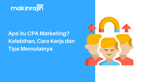 Apa itu CPA Marketing Kelebihan, Cara Kerja dan Tips Memulainya