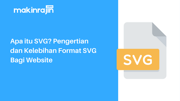 Apa itu SVG Pengertian dan Kelebihan Format SVG Bagi Website