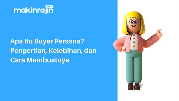 Buyer Persona Adalah - Pengertian, Kelebihan, dan Cara Membuatnya