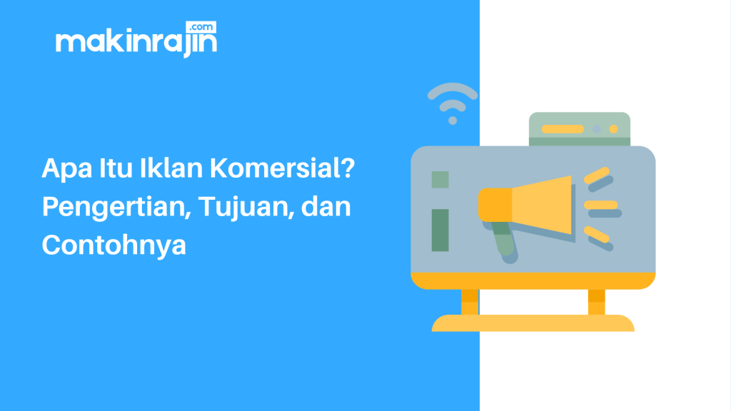 Apa Itu Iklan Komersial? Pengertian, Tujuan, Dan Contohnya