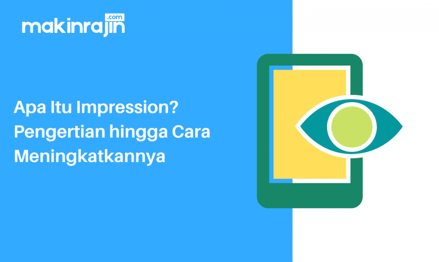 Apa Itu Impression Pengertian hingga Cara Meningkatkannya