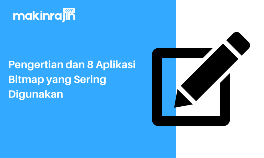 Pengertian dan 8 Aplikasi Bitmap yang Sering Digunakan