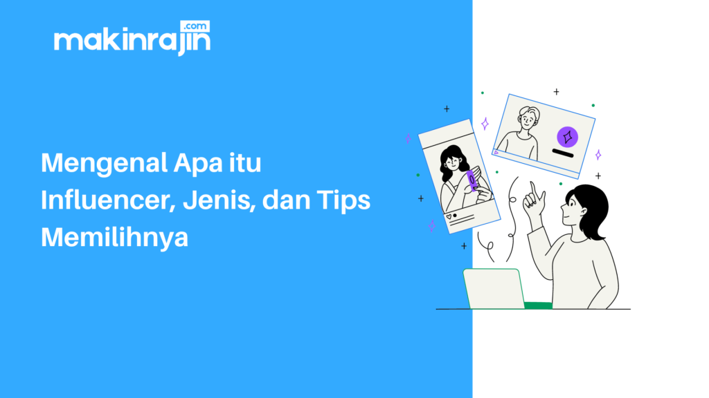 Mengenal Apa Itu Influencer, Jenis, Dan Tips Memilihnya