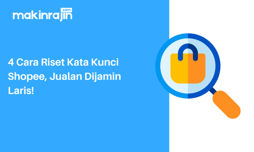 4 Cara Riset Kata Kunci Shopee, Jualan Dijamin Laris!