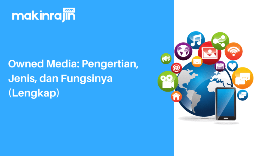 Owned Media: Pengertian, Jenis, dan Fungsinya (Lengkap)