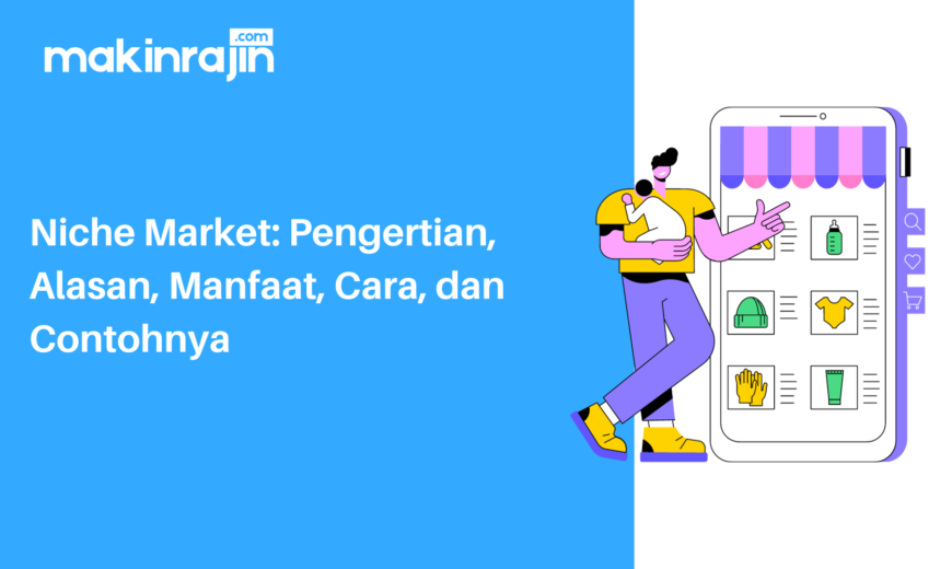 Niche Market: Pengertian, Alasan, Manfaat, Cara, dan Contohnya