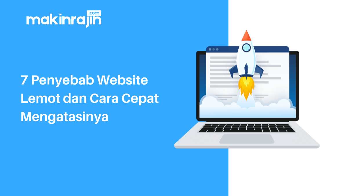 7 Penyebab Website Lemot dan Cara Mengatasinya