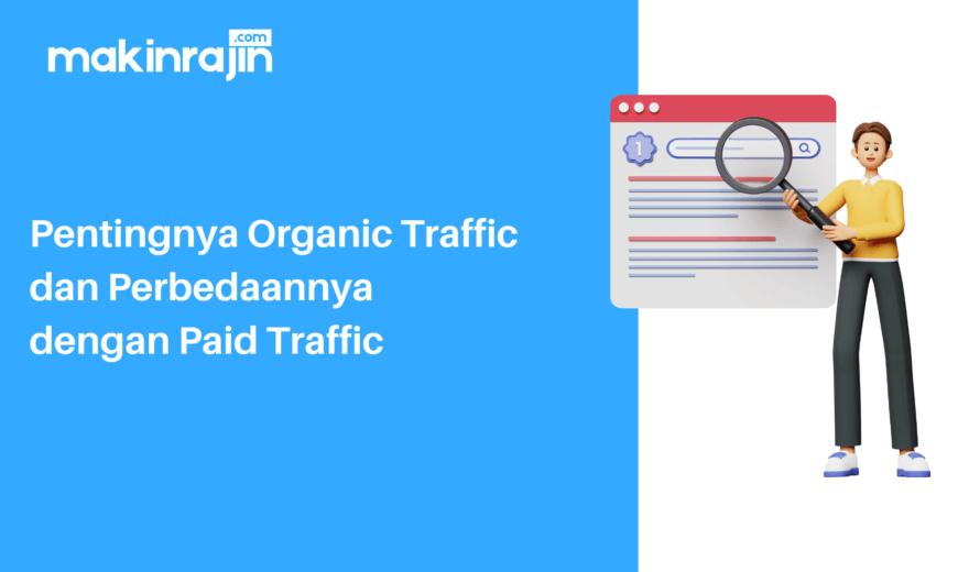 Pentingnya Organic Traffic dan Perbedaannya dengan Paid Traffic