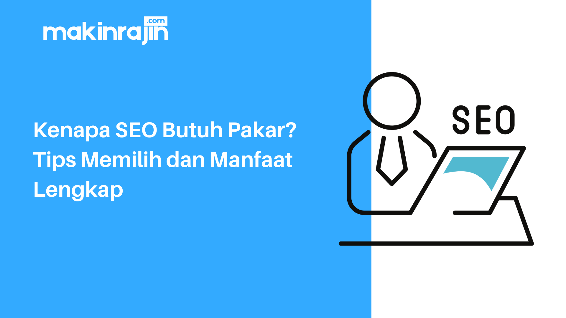 Kenapa SEO Butuh Pakar? Tips Memilih dan Manfaat Lengkap